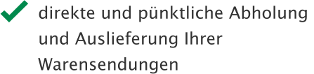 direkte und p�nktliche Abholung  und Auslieferung Ihrer  Warensendungen